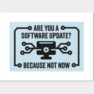 Are You A Software Update? Funny Technology Joke For Those Not In the Mood Posters and Art